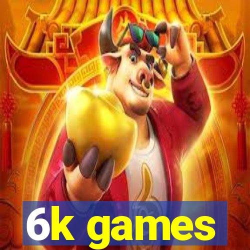 6k games